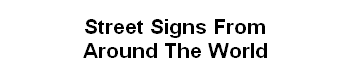 Street Signs From
Around The World